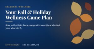 Fall and holiday wellness game plan: keto, immune support and vitamin D
